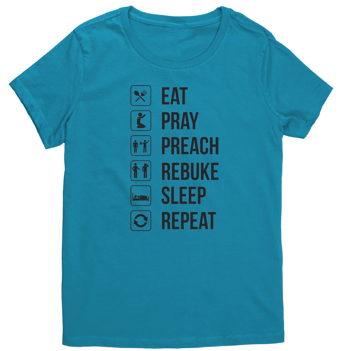 Eat.Pray.Preach.Rebuke.Sleep Repeat Women's T-Shirt Part 2