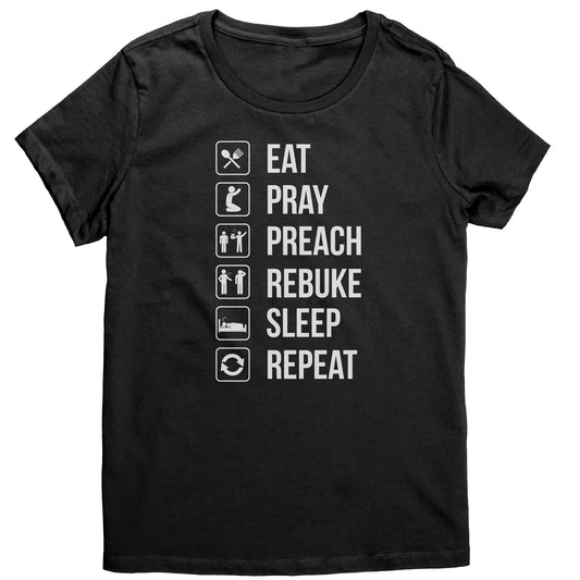 Eat.Pray.Preach.Rebuke.Sleep Repeat Women's T-Shirt Part 1