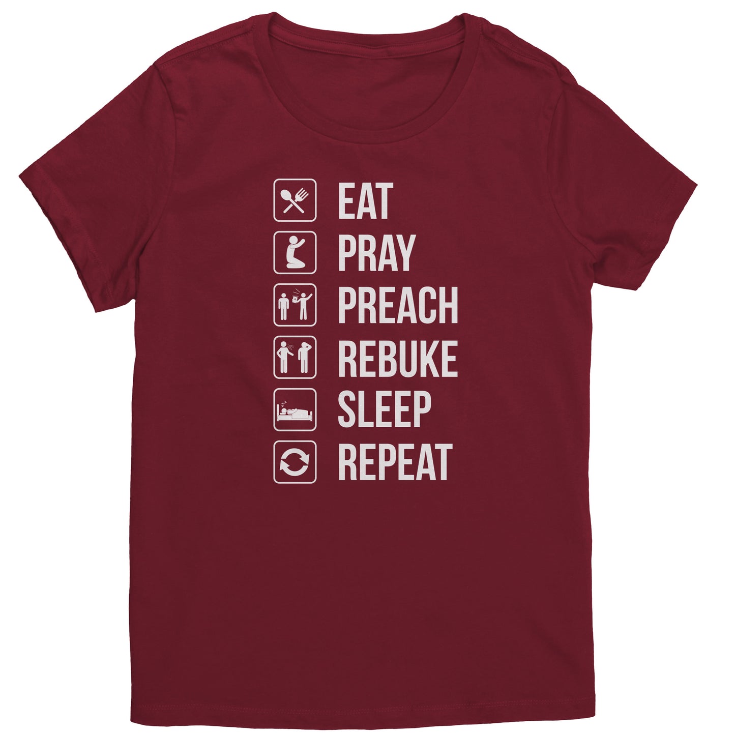 Eat.Pray.Preach.Rebuke.Sleep Repeat Women's T-Shirt Part 1