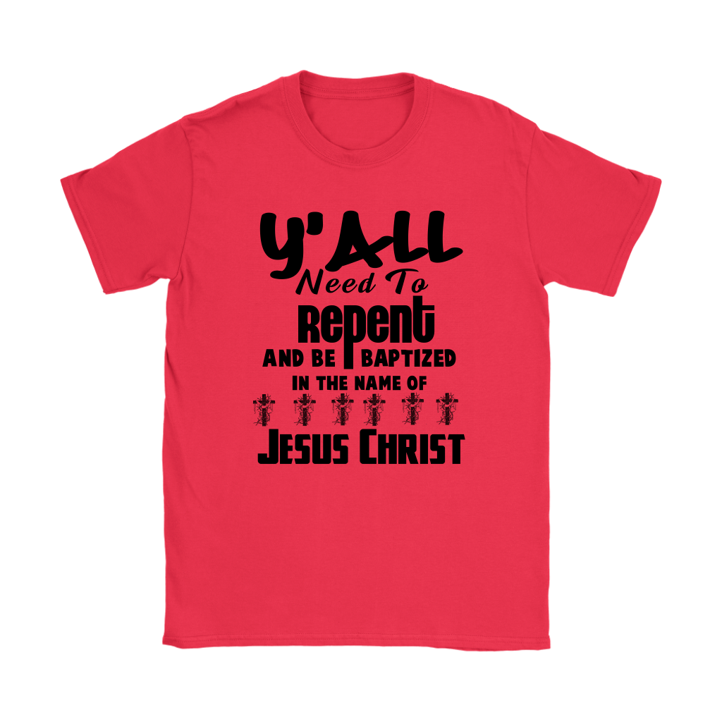 Y'all Need To Repent And Be Baptized Women's T-Shirt Part 1