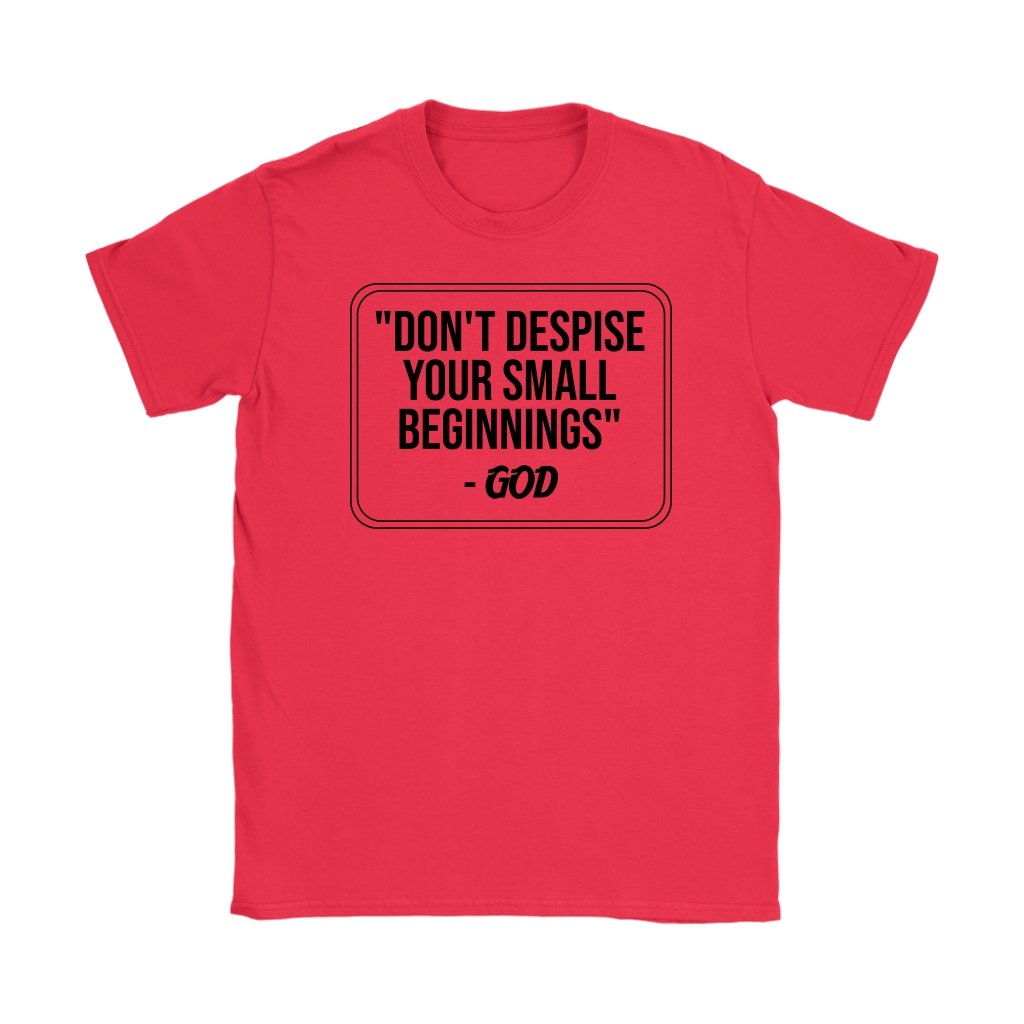 Don't despise Your Small Beginnings Women's T-Shirt Part 1