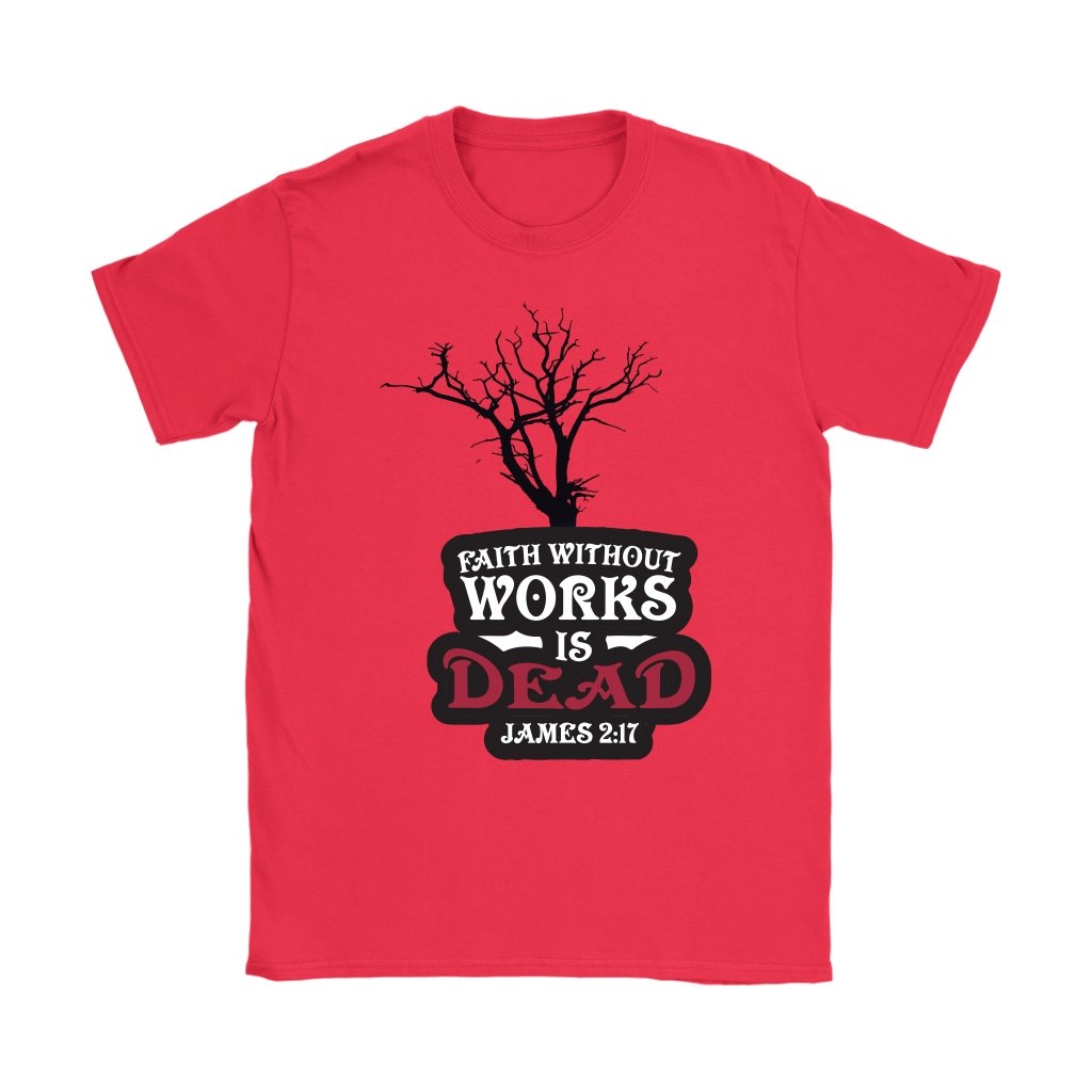 Faith Without Works is Dead Women's T-Shirt