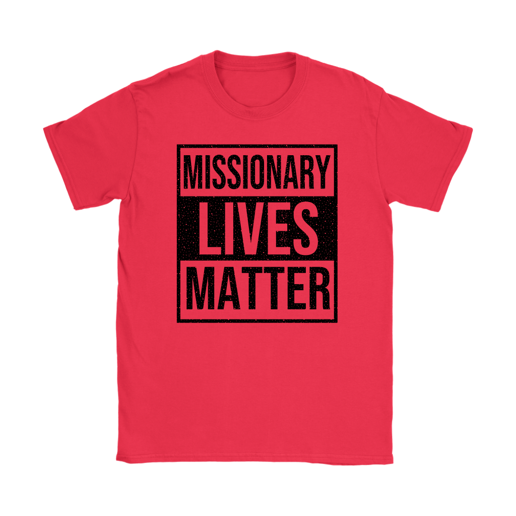 Missionary Lives Matter Women's T-Shirt Part 1