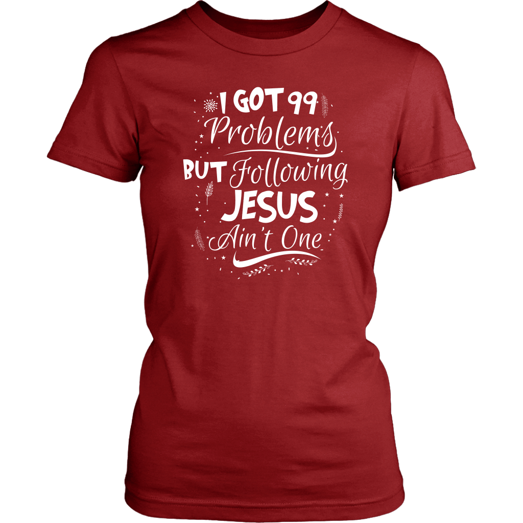 99 Problems But Following Jesus Ain't One Women's T-Shirt Part 2