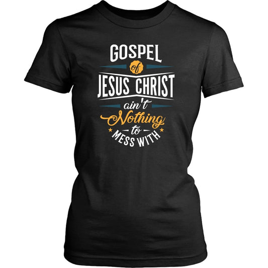 Gospel of Jesus Ain't Nothing To Mess With Women's T-Shirt Part 1