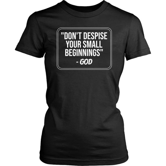 Don't Despise Small Beginnings Women's T-Shirt Part 2