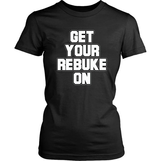 Get Your Rebuke On Women's T-Shirt Part 1