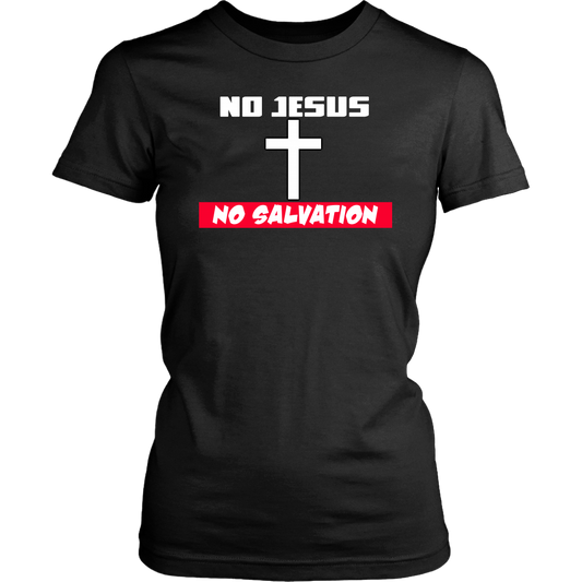 No Jesus No Salvation Women's T-Shirt Part 1