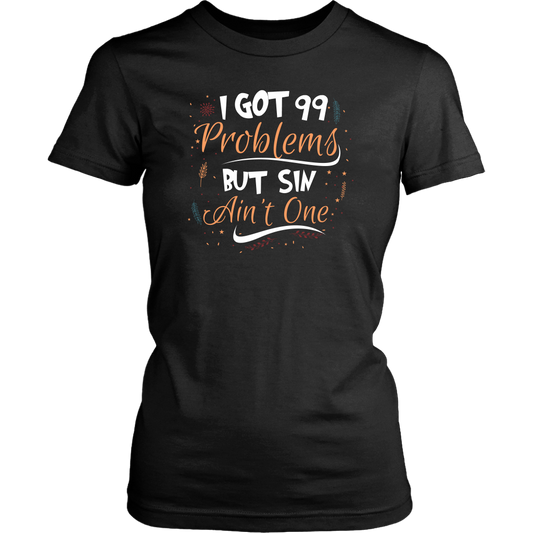 I Got 99 Problems But Sin Ain’t One Women’s T-Shirt Part 1