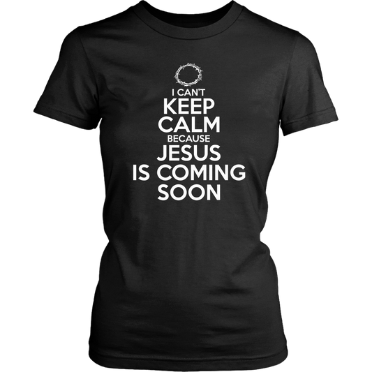 I Can't Keep Calm Jesus is Coming Soon Women's T-Shirt Part 2