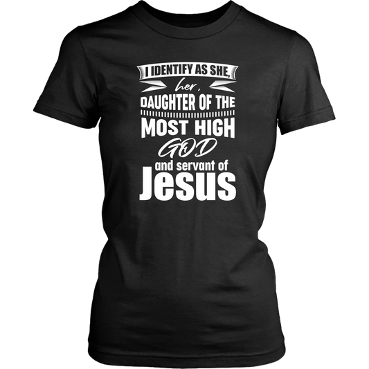 I Identify As She, Her, Daughter of the Most High God And Servant of Jesus Women's T-Shirt Part 2