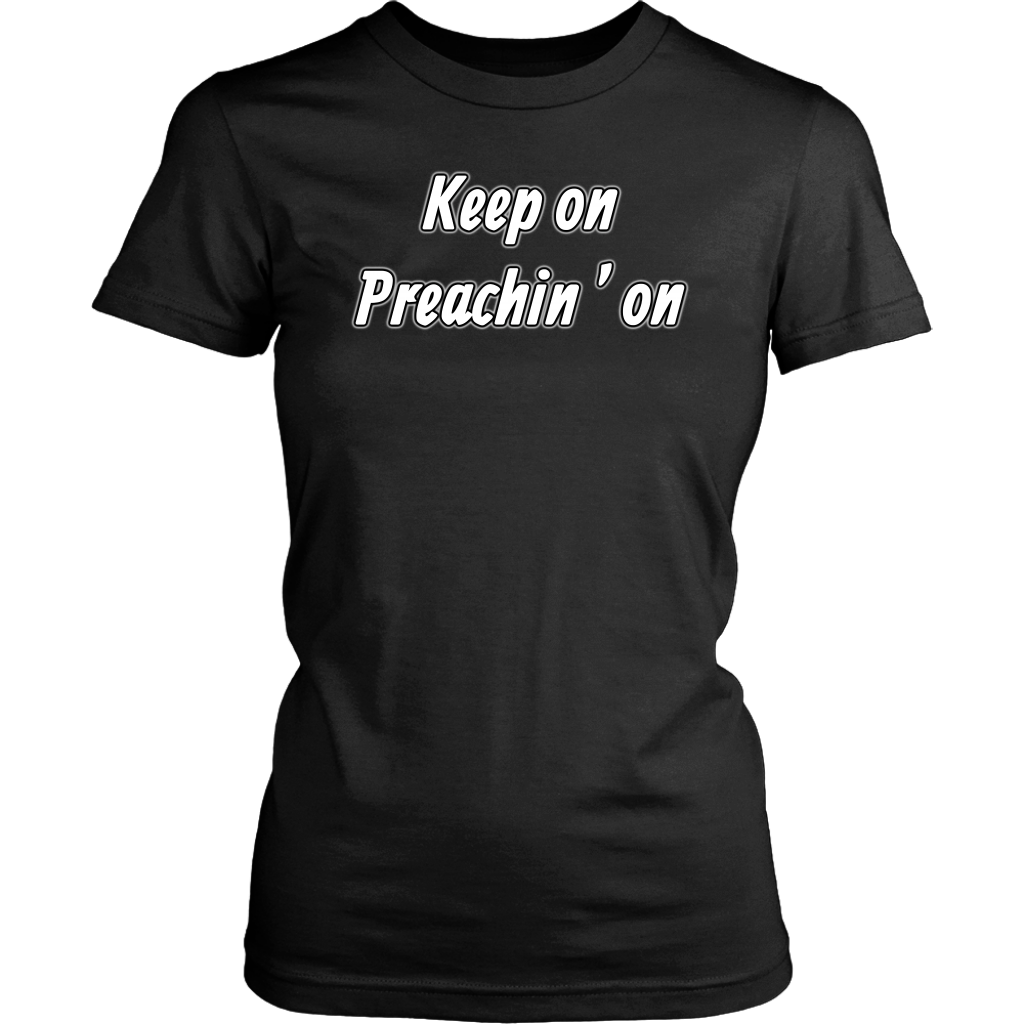 Keep On Preachin' On Women's T-Shirt Part 2