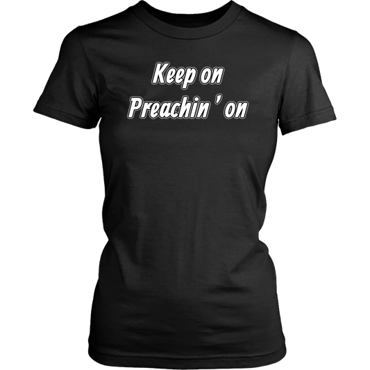 Keep On Preachin' On Women's T-Shirt Part 2