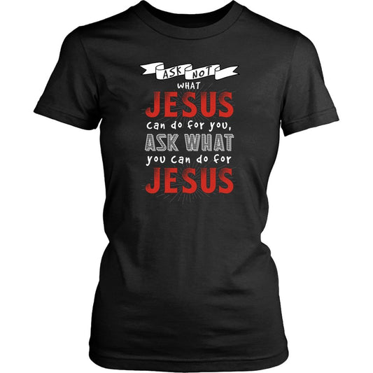 Ask What YOU Can Do For Jesus Women's T-Shirt Part 2