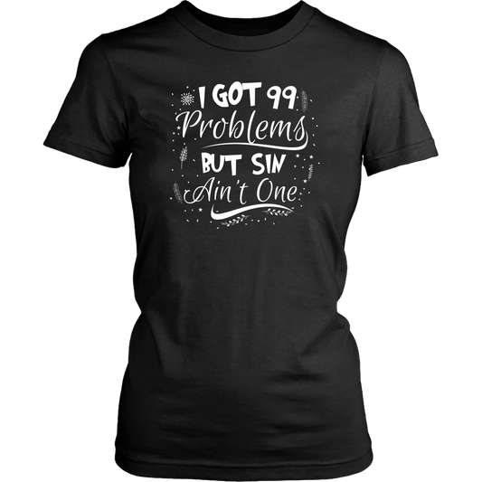 I Got 99 Problems But Sin Ain’t One Women’s T-Shirt Part 3