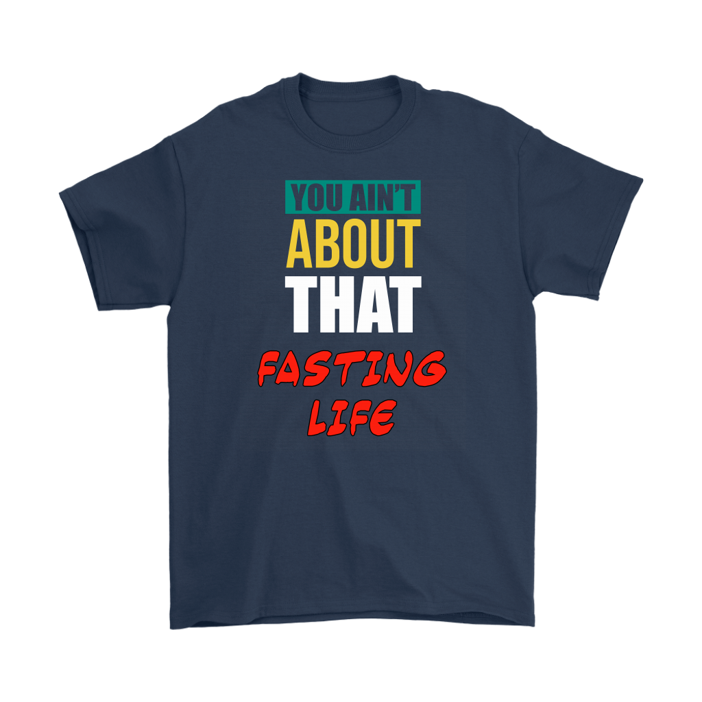 You Ain't About That Fasting Life Men's T-Shirt Part 1