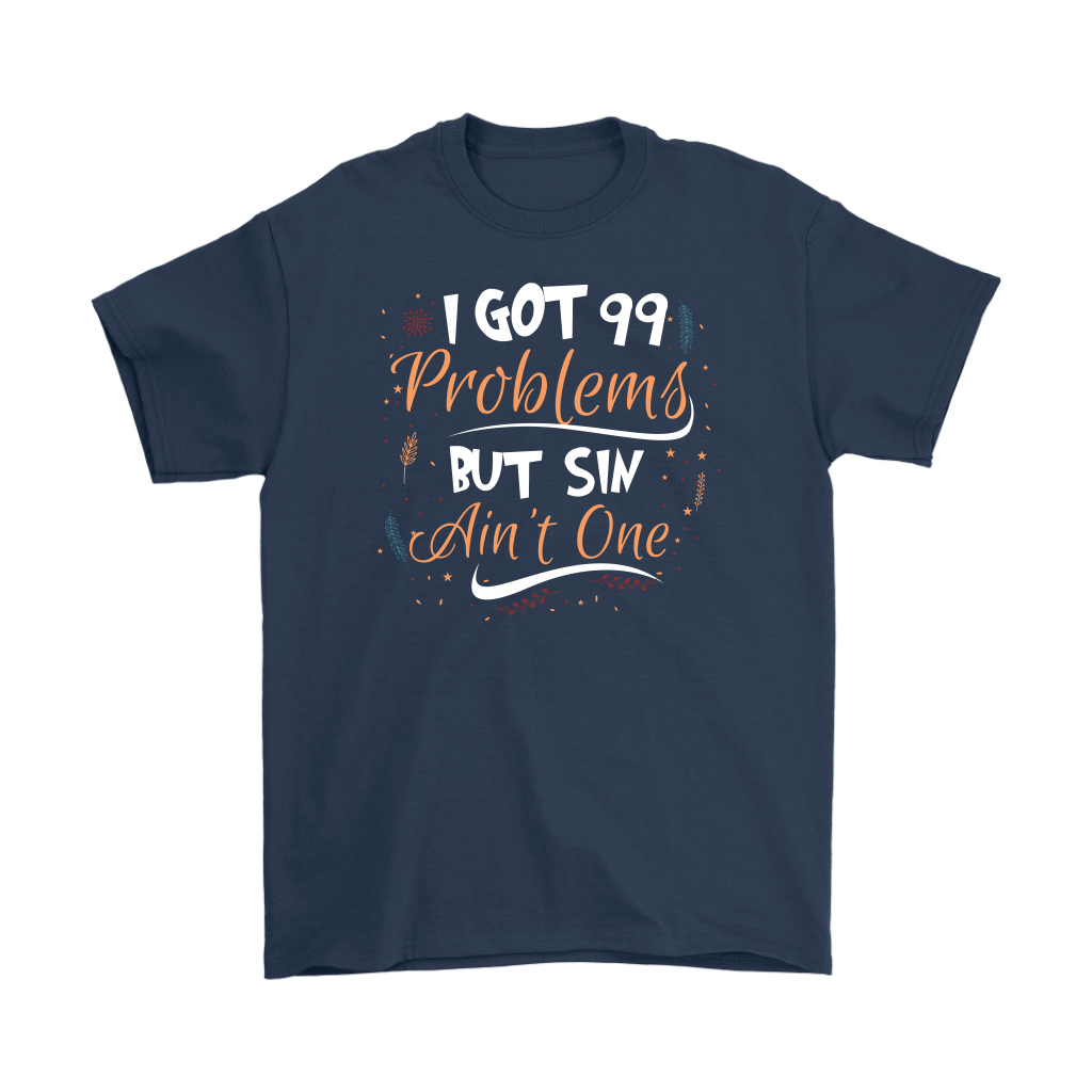 I Got 99 Problems But Sin Ain’t One Men’s T-Shirt Part 1
