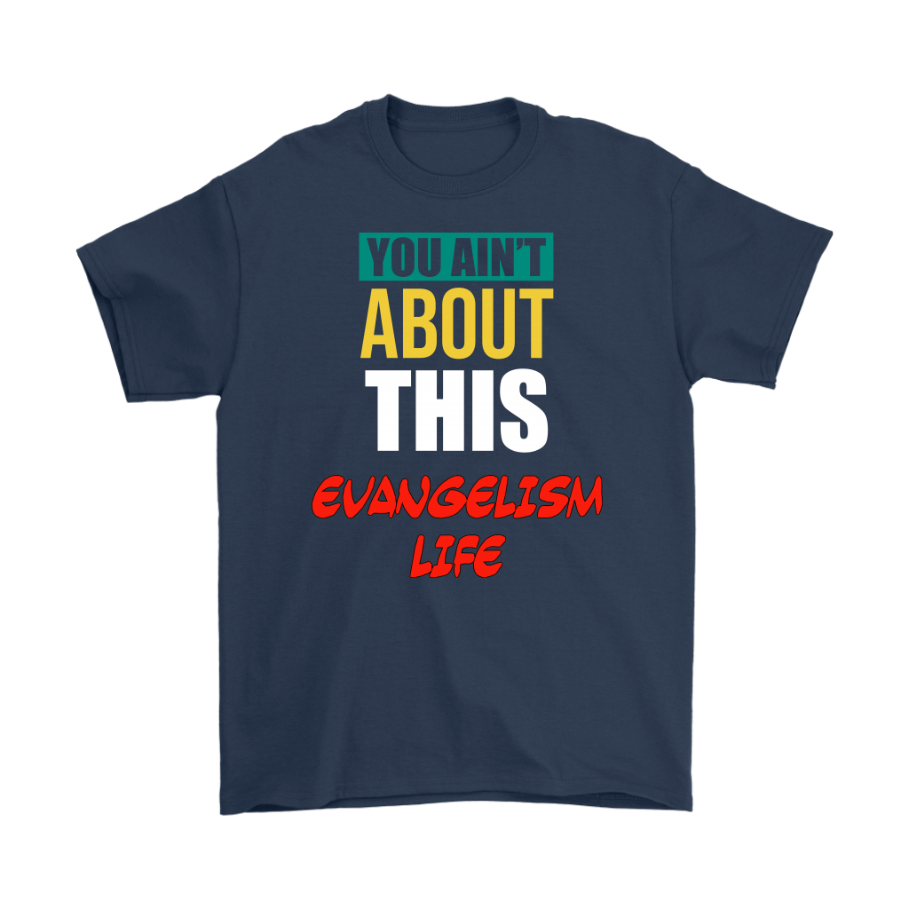 You Ain't About This Evangelism Life Men's T-Shirt Part 2