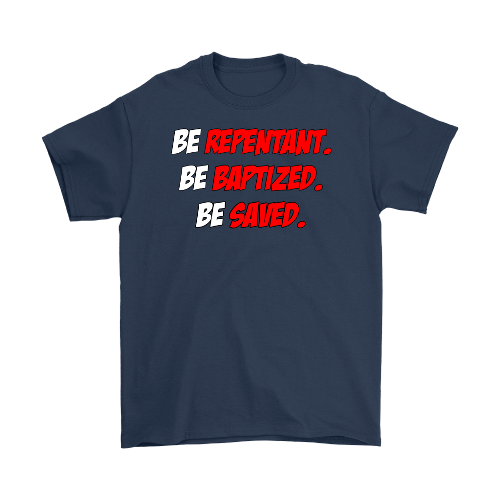 Be Repentant. Be Baptized. Be Saved Men's T-Shirt Part 1