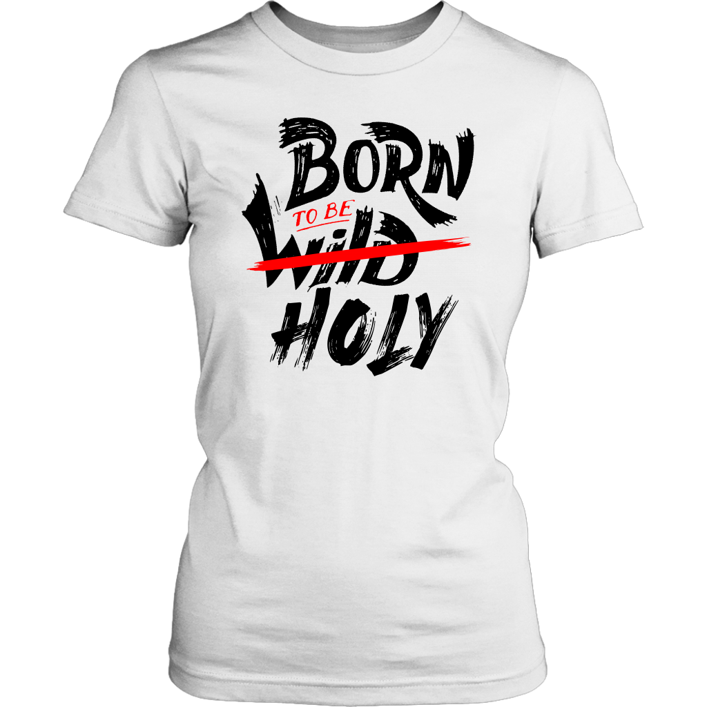 Born To Be Holy Women's T-Shirt Part 1