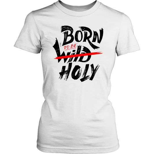 Born To Be Holy Women's T-Shirt Part 1