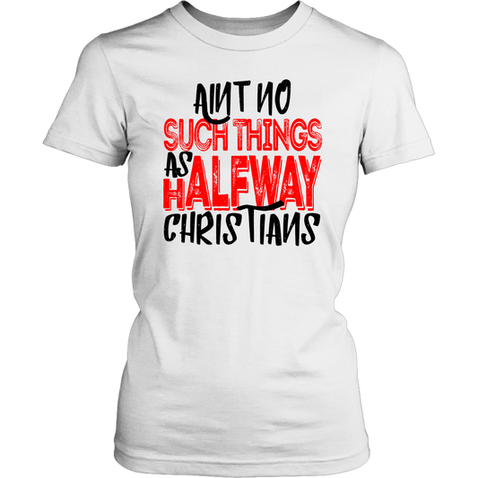 No Halfway Christians Women's T-Shirt Part 4