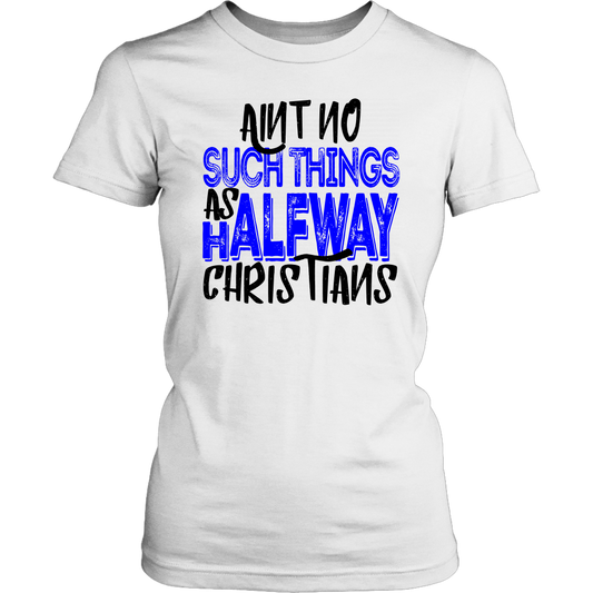 No Halfway Christians Women's T-Shirt Part 2