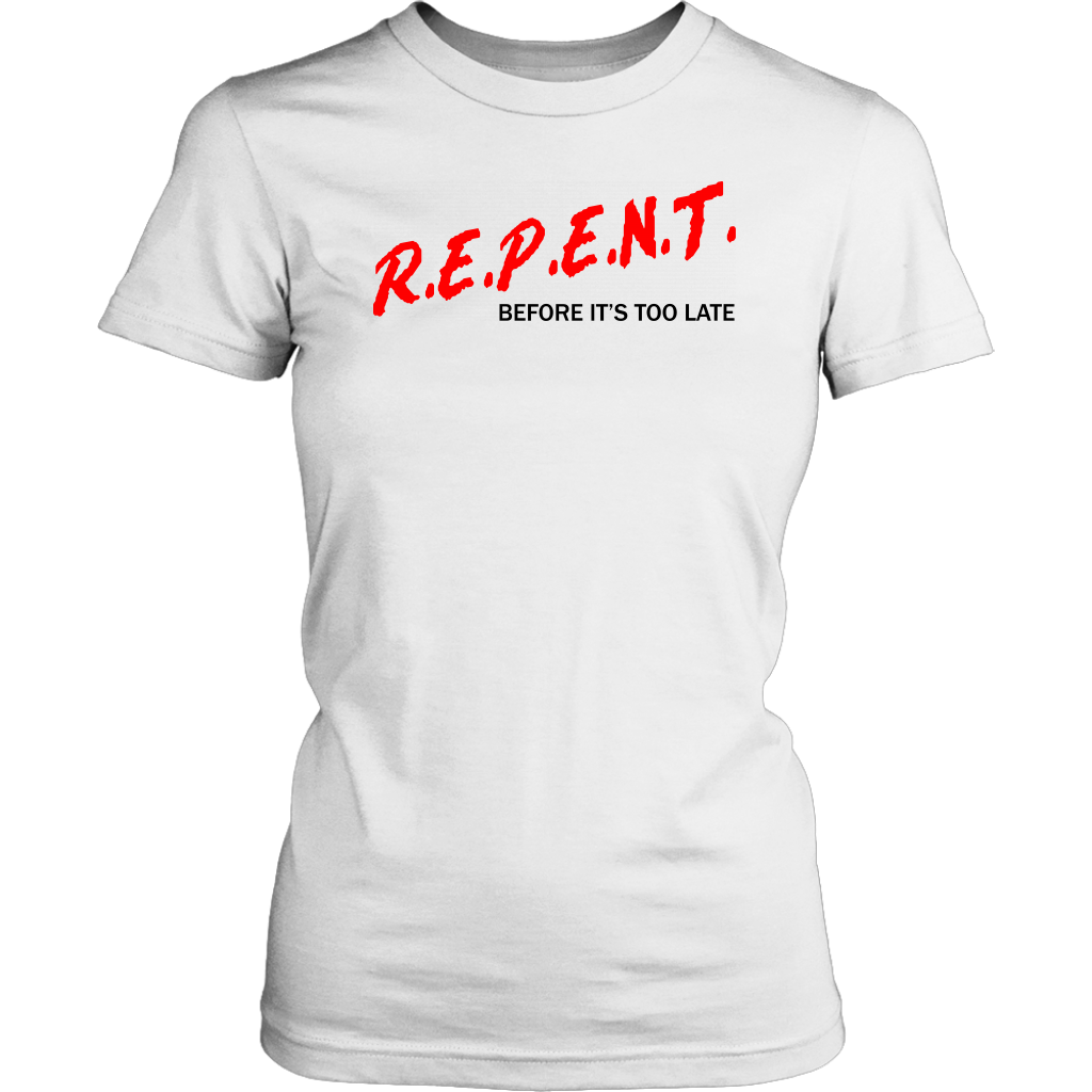 R.E.P.E.N.T. Before It's Too Late Women's T-Shirt Part 1