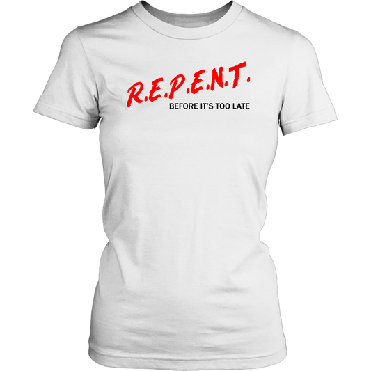 R.E.P.E.N.T. Before It's Too Late Women's T-Shirt Part 1