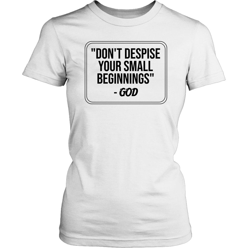 Don't despise Your Small Beginnings Women's T-Shirt Part 1