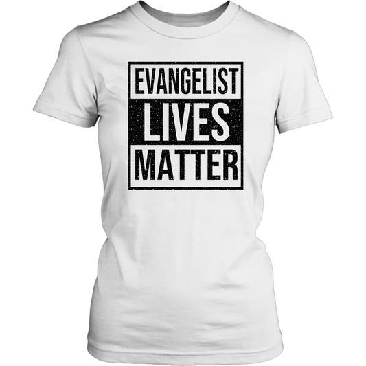 Evangelist Lives Matter Women's T-Shirt Part 1