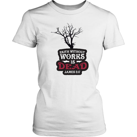 Faith Without Works is Dead Women's T-Shirt