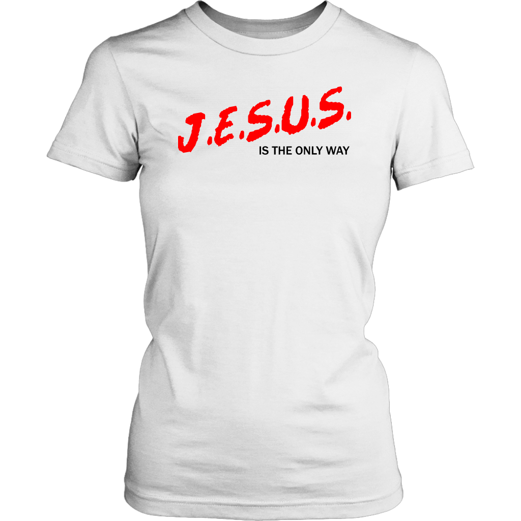 J.E.S.U.S. Is The Only Way Women's T-Shirt Part 1