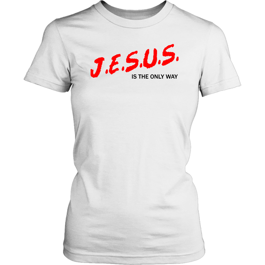 J.E.S.U.S. Is The Only Way Women's T-Shirt Part 1