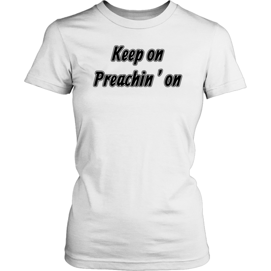 Keep On Preachin' On Women's T-Shirt Part 1