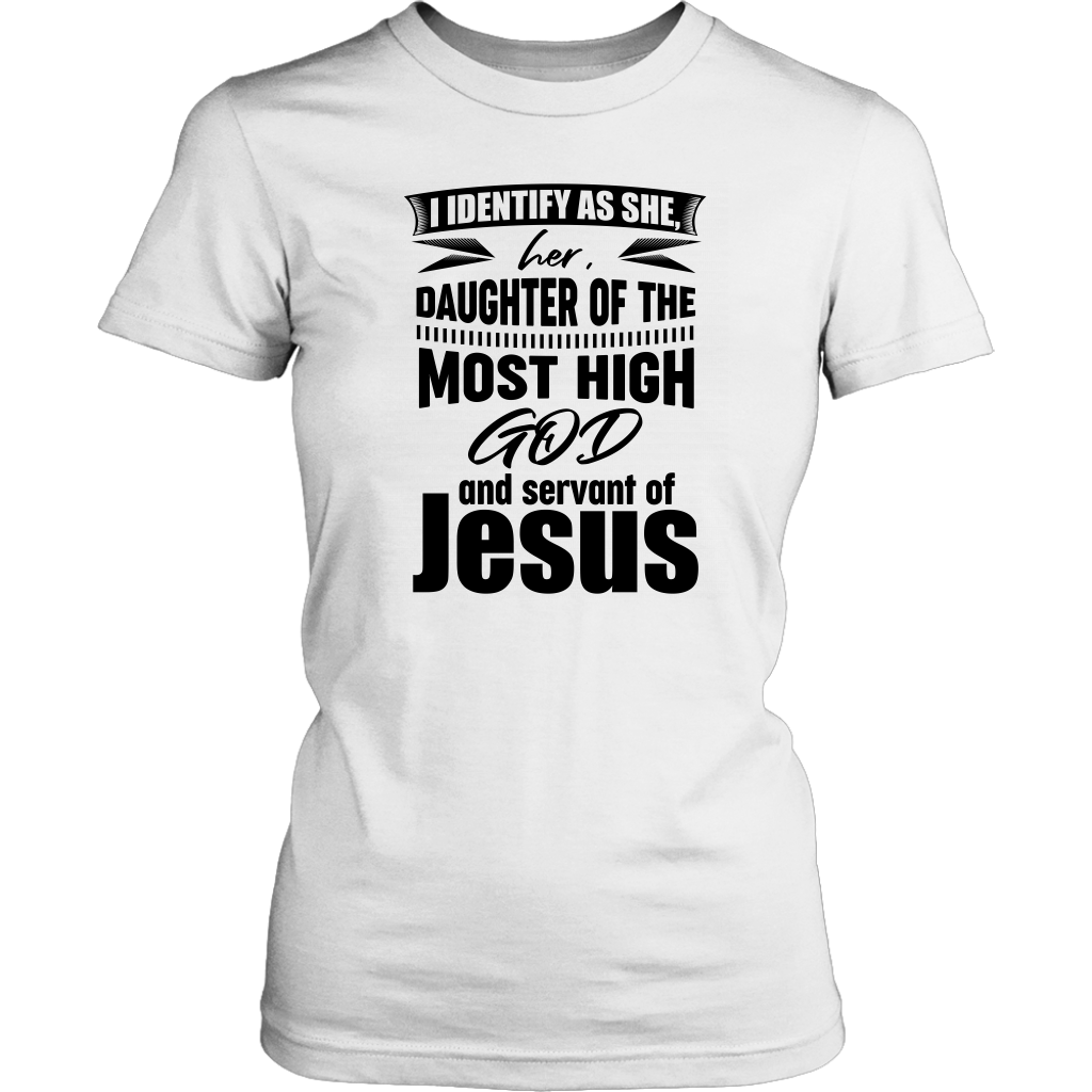 I Identify As She, Her, Daughter of the Most High God And Servant of Jesus Women's T-Shirt Part 1