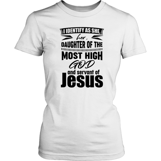 I Identify As She, Her, Daughter of the Most High God And Servant of Jesus Women's T-Shirt Part 1