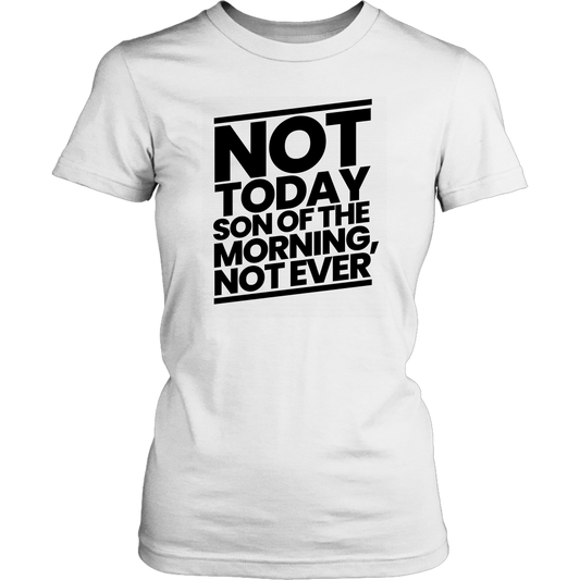 Not Today Son of the Morning Not Ever Women's T-shirt Part 1