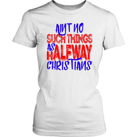 No Halfway Christians Women's T-Shirt Part 5