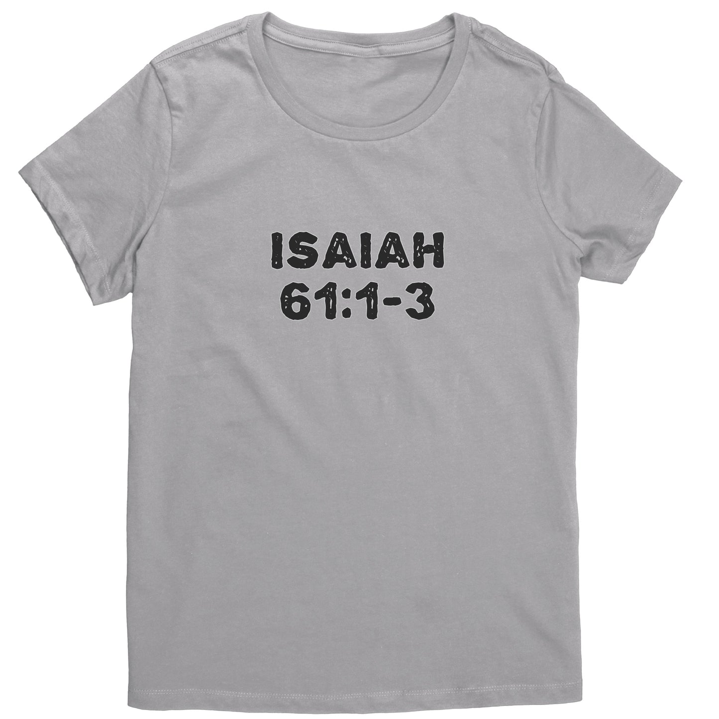 Isaiah 61:1-3 Women's T-Shirt Part 1