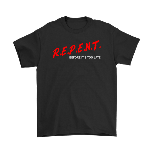 R.E.P.E.N.T. Before It's Too Late Men's T-Shirt Part 2