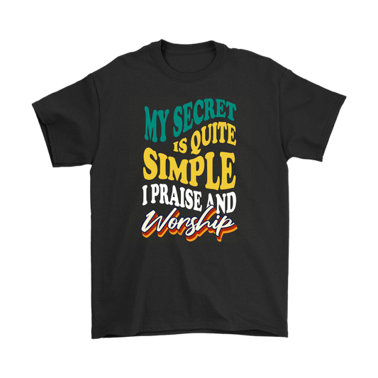 My Secret Is Quite Simple... I Praise And Worship Men's T-Shirt Part 2