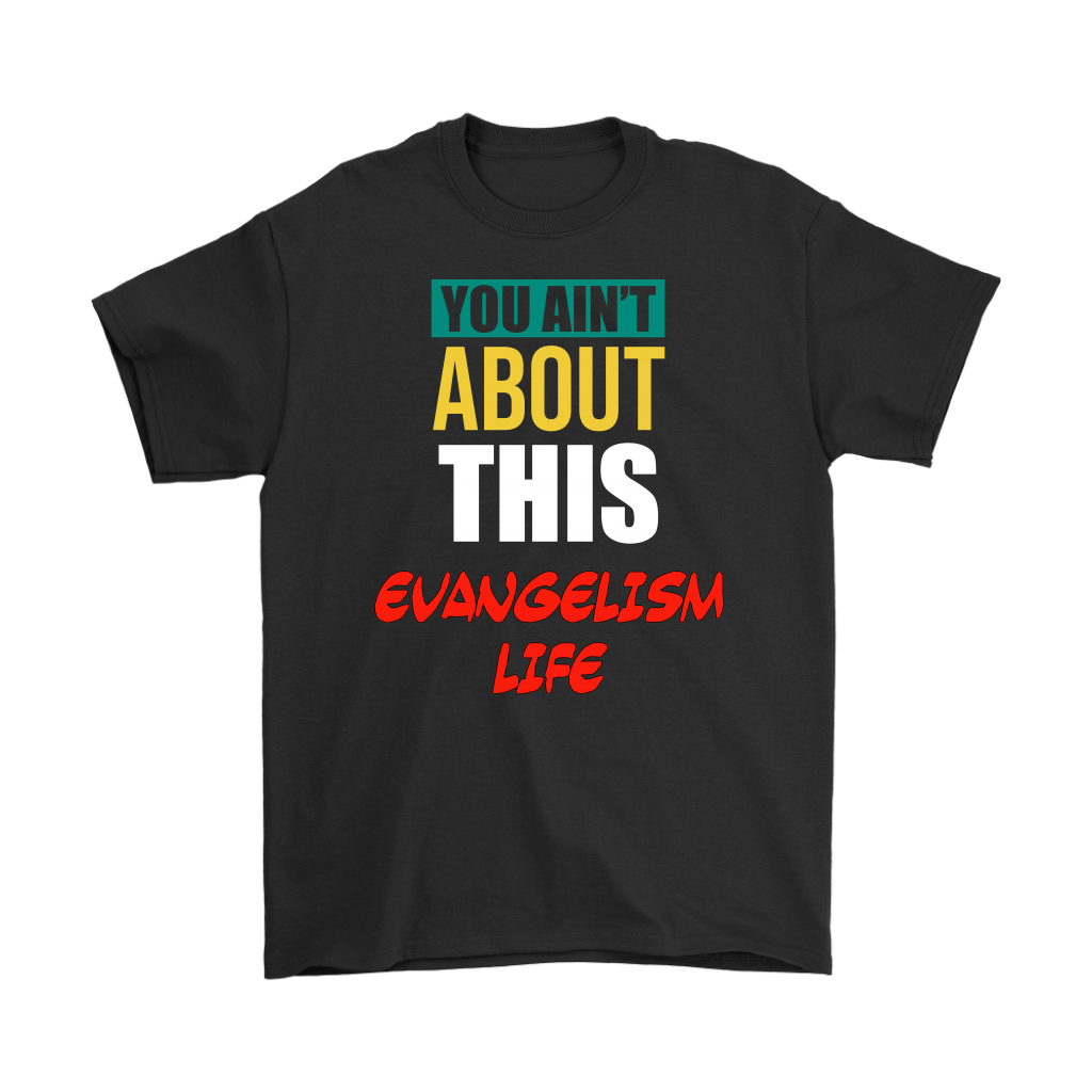 You Ain't About This Evangelism Life Men's T-Shirt Part 2