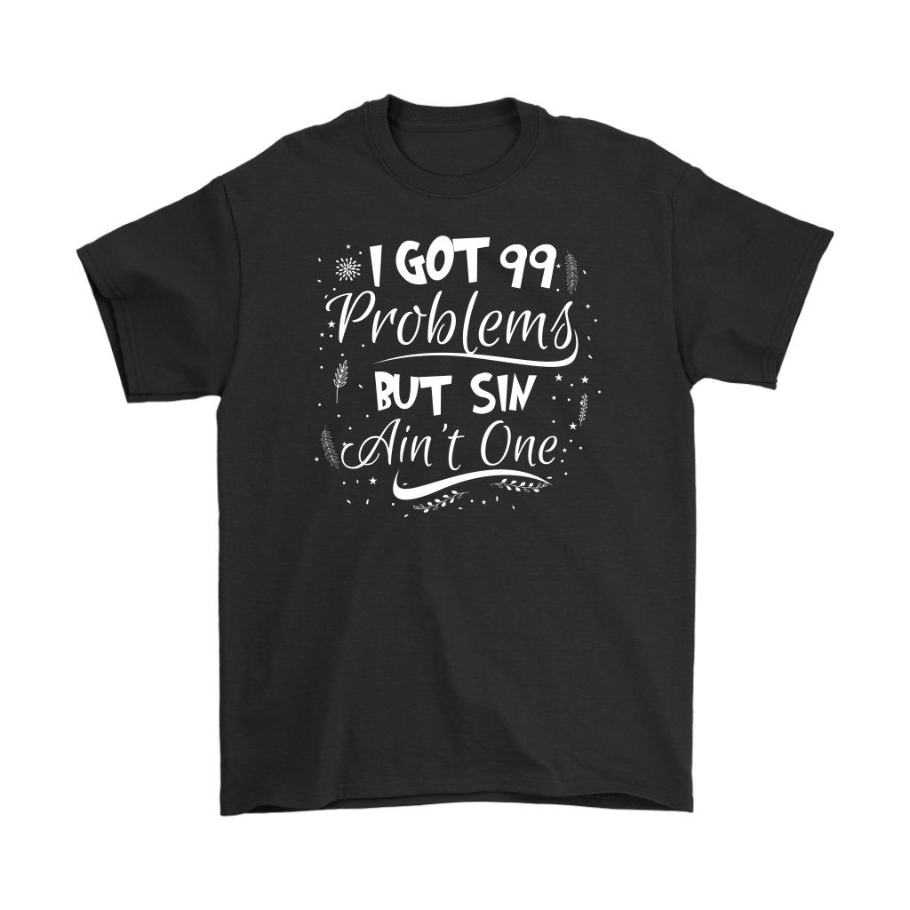 I Got 99 Problems But Sin Ain’t One Men’s T-Shirt Part 3