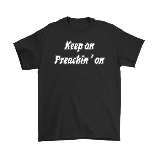 Keep On Preachin' On Men's T-Shirt Part 2