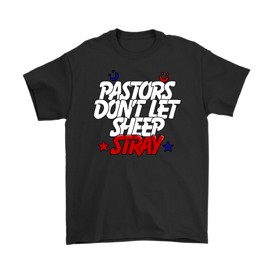 Pastors Don't Let Sheep Stray Men's T-Shirt