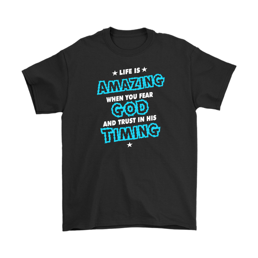 Life Is Amazing When You Fear God Men's T-Shirt Part 1