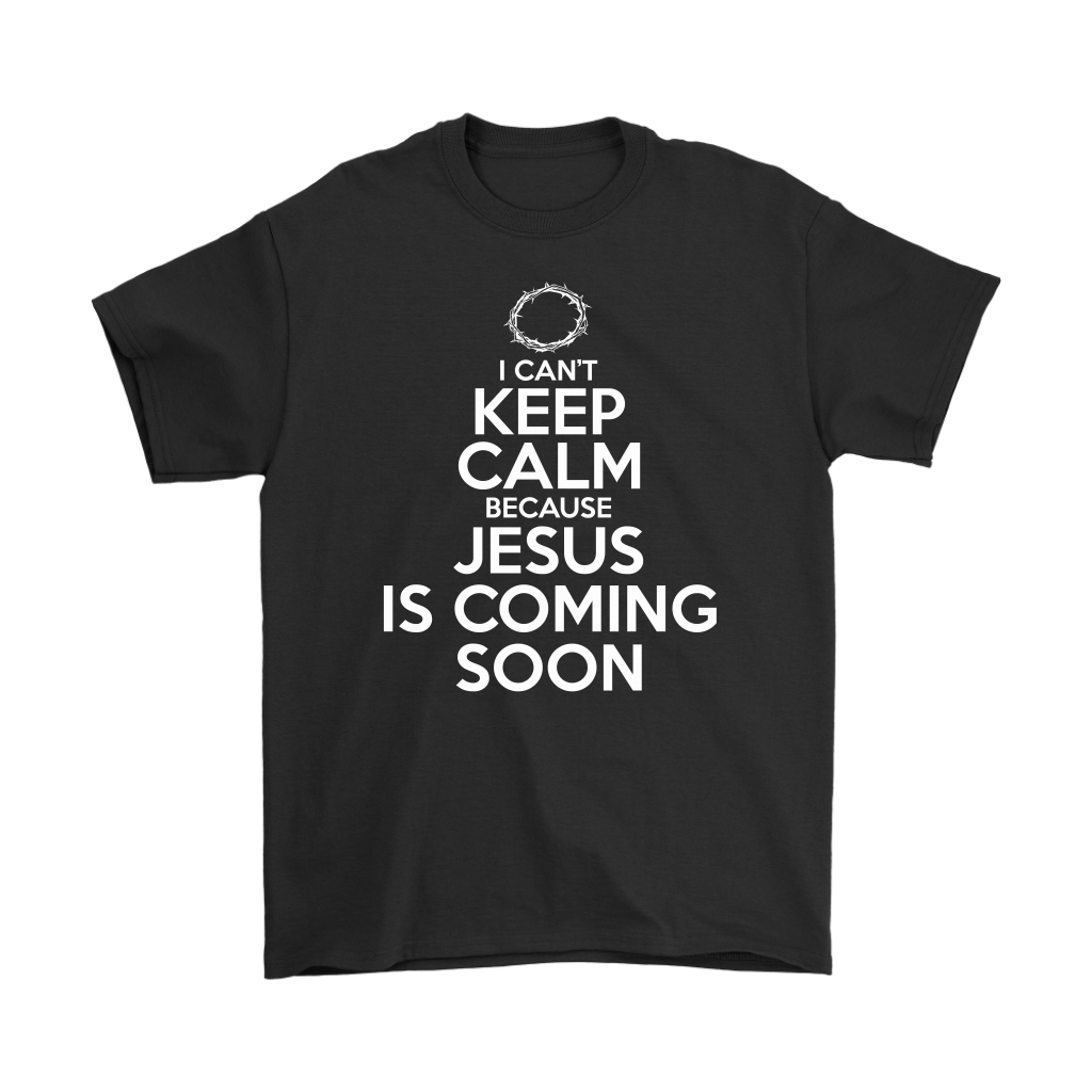I Can't Keep Calm Jesus is Coming Soon Men's T-Shirt Part 2