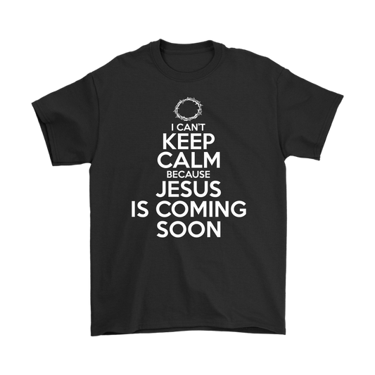 I Can't Keep Calm Jesus is Coming Soon Men's T-Shirt Part 2