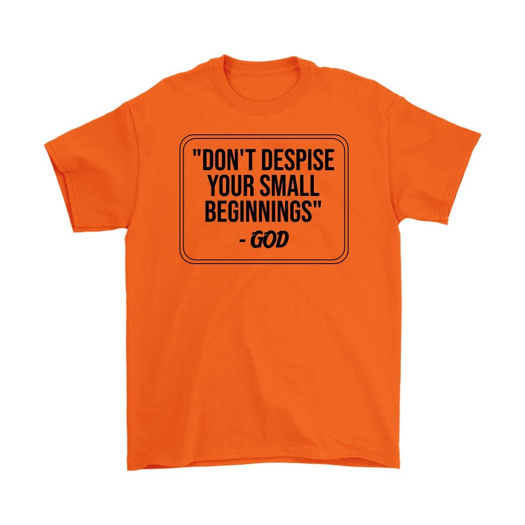 Don't Despise Small Beginnings Men's T-Shirt Part 1